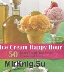 Ice Cream Happy Hour: 50 Boozy Treats That You Spike and Freeze at Home