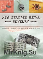 New Stamped Metal Jewelry: Innovative Techniques for 23 Custom Jewelry Designs