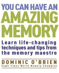 You Can Have an Amazing Memory: Learn Life-Changing Techniques and Tips from the Memory Maestro