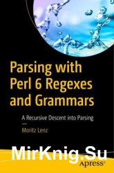 Parsing with Perl 6 Regexes and Grammars: A Recursive Descent into Parsing