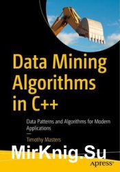 Data Mining Algorithms in C++: Data Patterns and Algorithms for Modern Applications