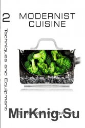 Modernist Cuisine: The Art and Science of Cooking. Volume 2: Techniques & Equipment