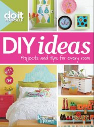 Do It Yourself: DIY Ideas: Projects and tips for every room
