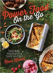 Power Food On the Go: Prepare, Preserve, and Take Along