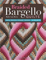 Braided Bargello Quilts: Simple Process, Dynamic Designs