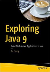 Exploring Java 9: Build Modularized Applications in Java