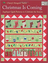 Christmas Is Coming: Applique Quilt Patterns to Celebrate the Season