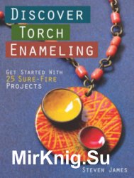 Discover Torch Enameling: Get Started with 25 Sure-Fire Jewelry Projects