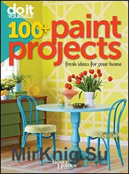 Do It Yourself: 100+ Paint Projects