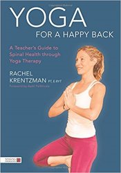 Yoga for a Happy Back: A Teacher's Guide to Spinal Health through Yoga Therapy