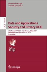 Data and Applications Security and Privacy XXXI: 31st Annual IFIP WG 11.3 Conference, DBSec 2017