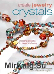 Create Jewelry: Crystals (Dazzling Designs to Make and Wear)