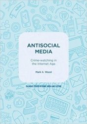 Antisocial Media: Crime-watching in the Internet Age