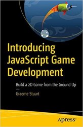 Introducing JavaScript Game Development: Build a 2D Game from the Ground Up