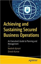 Achieving and Sustaining Secured Business Operations: An Executives Guide to Planning and Management
