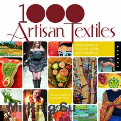 1000 Artisan Textiles: Contemporary Fiber Art, Quilts, and Wearables