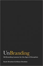 UnBranding: 100 Branding Lessons for the Age of Disruption