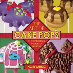 The Art of Cake Pops: 75 Dangerously Delicious Designs