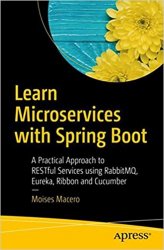 Learn Microservices with Spring Boot: A Practical Approach to RESTful Services using RabbitMQ, Eureka, Ribbon, Zuul and Cucumber