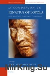 A Companion to Ignatius of Loyola. Life, Writings, Spirituality, Influence