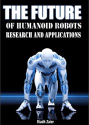 The Future of Humanoid Robots Research and Applications, 2nd Edition