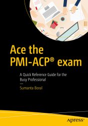Ace the PMI-ACP exam: A Quick Reference Guide for the Busy Professional