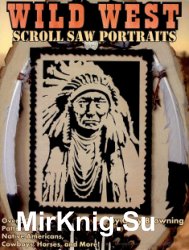 Scroll Saw Portraits from the Wild West: Over 50 Patterns for Native Americans, Cowboys, and Buffalo