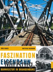 Faszination Eisenbahn: Bahnkultur in Brandenburg