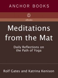 Meditations from the Mat: Daily Reflections on the Path of Yoga