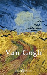 Delphi Complete Works of Vincent van Gogh (Illustrated), 2nd Edition