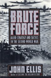 Brute Force: Allied Strategy and Tactics in the Second World War