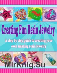 Creating Fun Resin Jewelry - A step by step guide to creating your own amazing resin jewelry