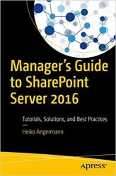 Managers Guide to SharePoint Server 2016: Tutorials, Solutions, and Best Practices