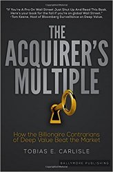 The Acquirer's Multiple: How the Billionaire Contrarians of Deep Value Beat the Market