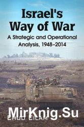 Israels Way of War: A Strategic and Operational Analysis, 19482014