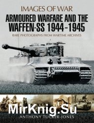 Armoured Warfare and the Waffen-SS 1944-1945: Rare Photographs from Wartime Archives (Images of War)