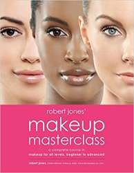 Robert Jones Makeup Masterclass: A Complete Course in Makeup for All Levels, Beginner to Advanced