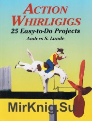 Action Whirligigs. 25 Easy-to-Do Projects
