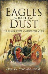 Eagles in the Dust: The Roman Defeat at Adrianopolis AD 378