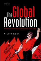 The Global Revolution: A History of International Communism 1917-1991