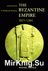 The Byzantine Empire 1025-1204: A Political History (2nd Edition)