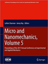 Micro and Nanomechanics, Volume 5: Proceedings of the 2017 Annual Conference on Experimental and Applied Mechanics