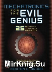 Mechatronics for the Evil Genius: 25 Build-it-Yourself Projects