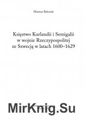 Ksiestwo Kurlandii i Semigalii w wojnie Rzeczypospolitej ze Szwecja w latach 1600-1629