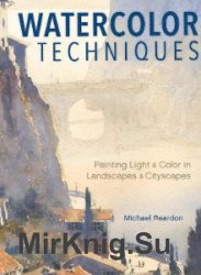 Watercolor Techniques: Painting Light and Color in Landscapes and Cityscapes