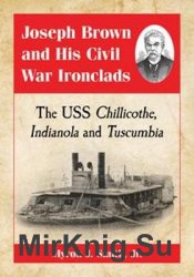 Joseph Brown and His Civil War Ironclads :  The USS Chillicothe, Indianola and Tuscumbia