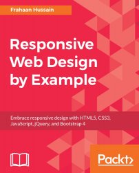 Responsive Web Design by Example: Embrace responsive design with HTML5, CSS3, JavaScript, jQuery and Bootstrap 4 (+code)