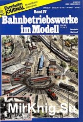 Eisenbahn Journal. Bahnbetriebswerke im Modell. Band IV