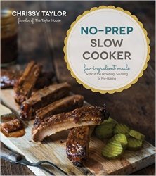 No-Prep Slow Cooker: Easy, Few-Ingredient Meals Without the Browning, Sauteing or Pre-Baking