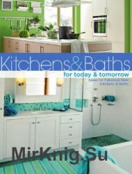 Kitchens and Baths for Today and Tomorrow: Ideas for Fabulous New Kitchens and Baths